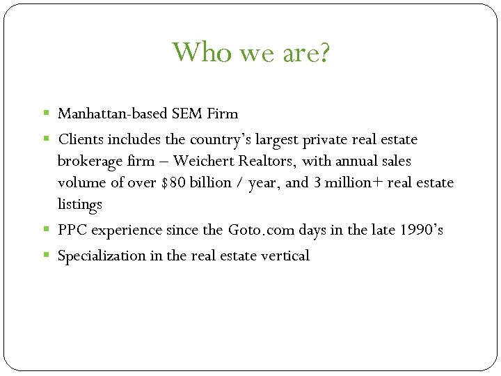Who we are? § Manhattan-based SEM Firm § Clients includes the country’s largest private