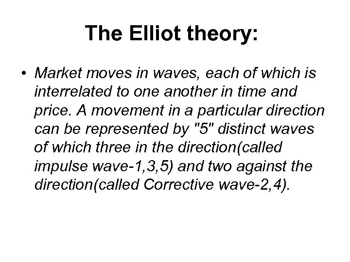 The Elliot theory: • Market moves in waves, each of which is interrelated to