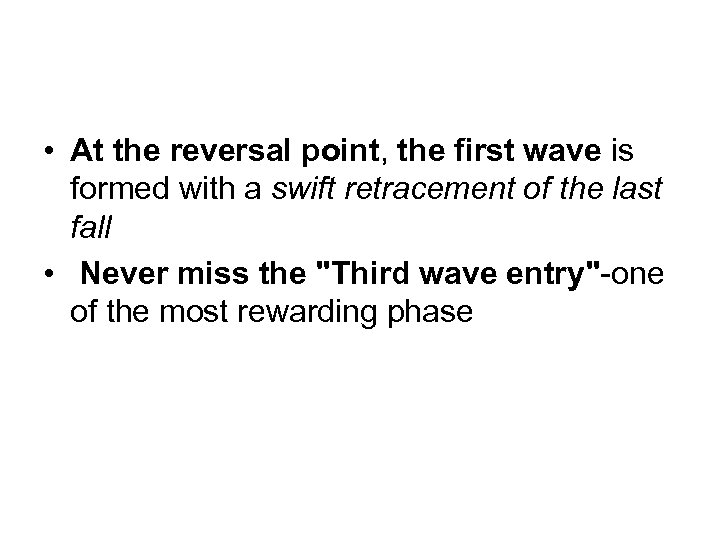  • At the reversal point, the first wave is formed with a swift