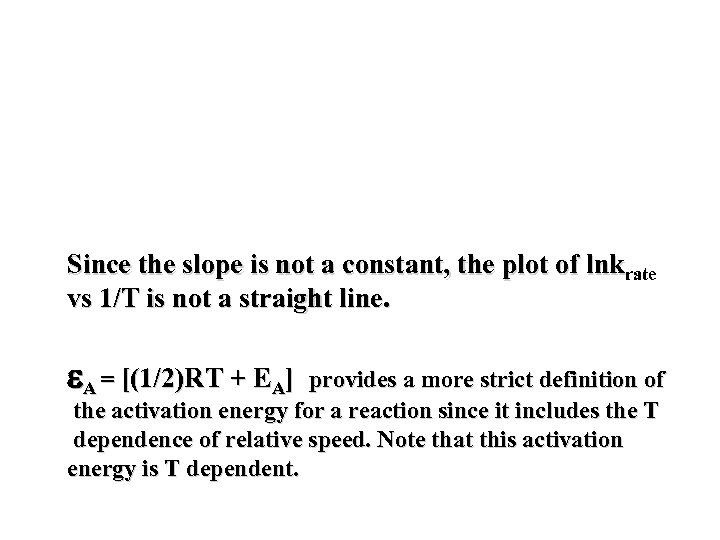 Since the slope is not a constant, the plot of lnkrate vs 1/T is
