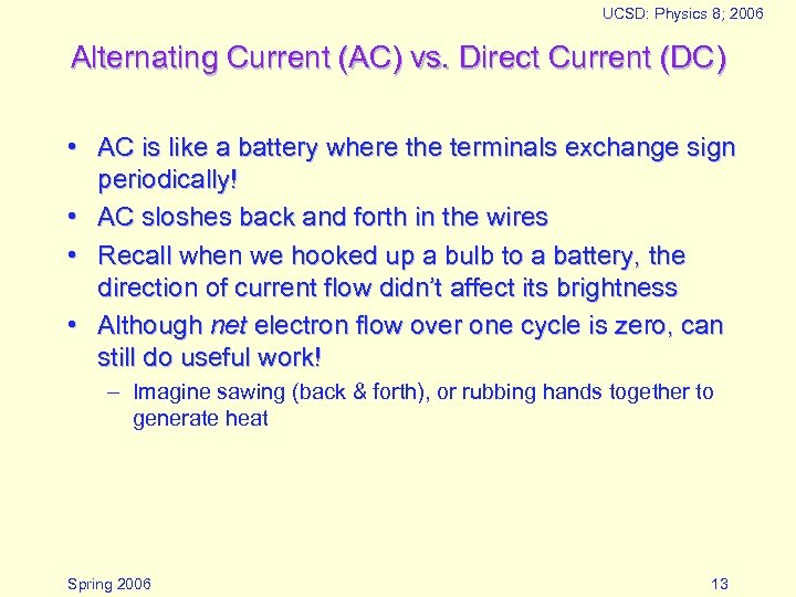 UCSD: Physics 8; 2006 Alternating Current (AC) vs. Direct Current (DC) • AC is