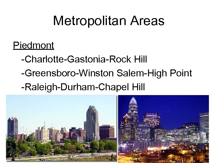 Metropolitan Areas Piedmont -Charlotte-Gastonia-Rock Hill -Greensboro-Winston Salem-High Point -Raleigh-Durham-Chapel Hill 