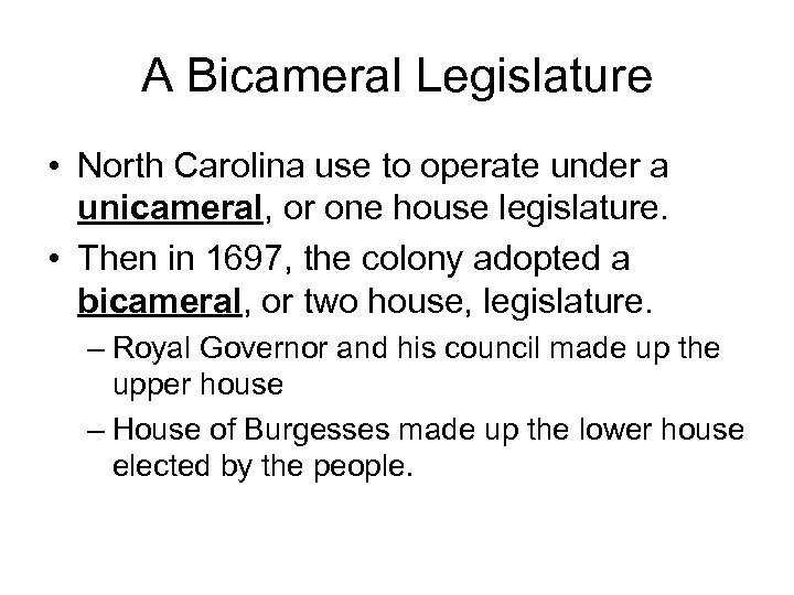 A Bicameral Legislature • North Carolina use to operate under a unicameral, or one