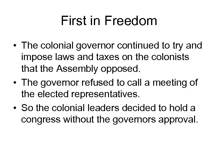 First in Freedom • The colonial governor continued to try and impose laws and