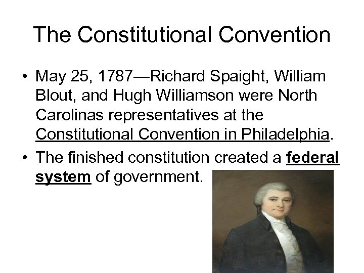The Constitutional Convention • May 25, 1787—Richard Spaight, William Blout, and Hugh Williamson were