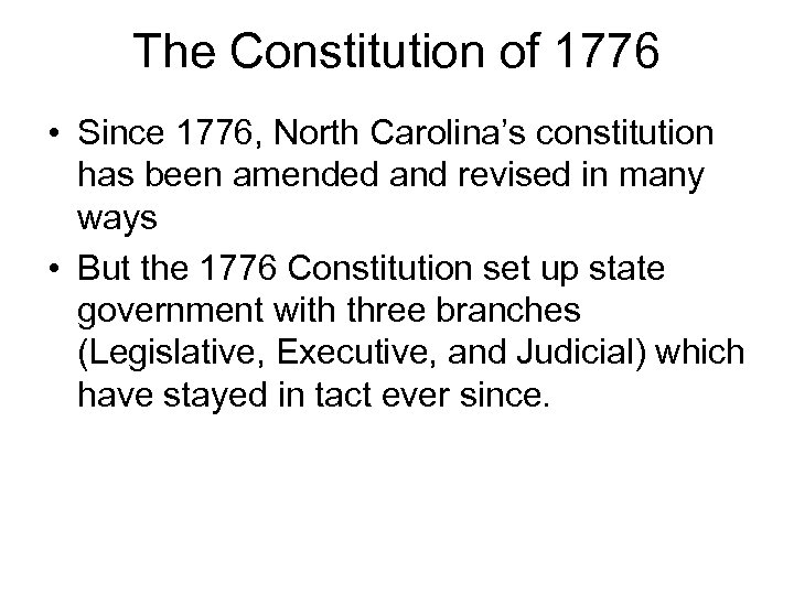 The Constitution of 1776 • Since 1776, North Carolina’s constitution has been amended and