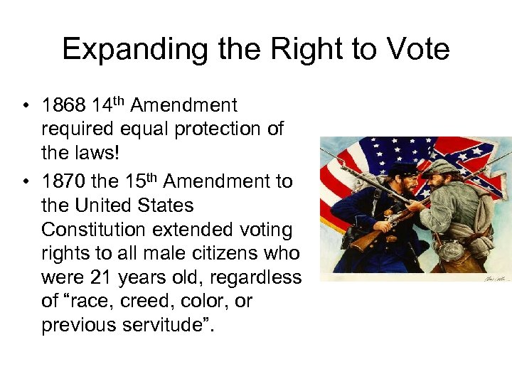Expanding the Right to Vote • 1868 14 th Amendment required equal protection of