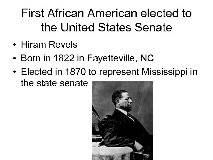 First African American elected to the United States Senate • Hiram Revels • Born