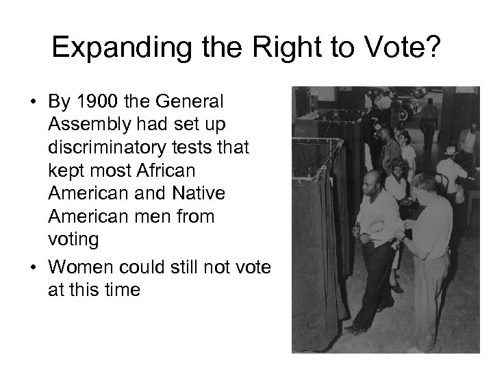 Expanding the Right to Vote? • By 1900 the General Assembly had set up