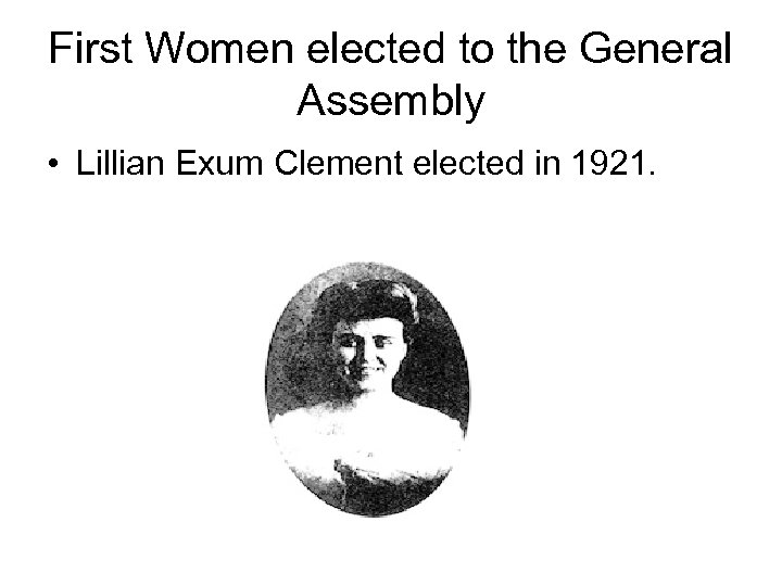 First Women elected to the General Assembly • Lillian Exum Clement elected in 1921.