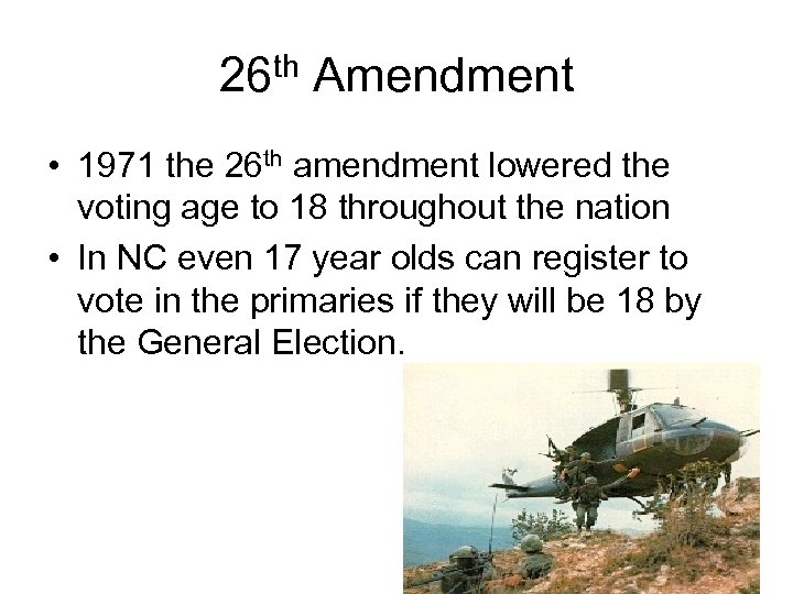 26 th Amendment • 1971 the 26 th amendment lowered the voting age to