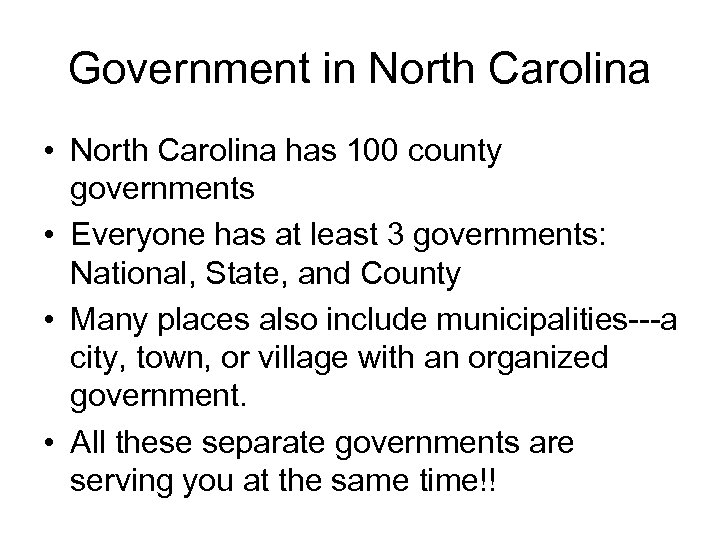 Government in North Carolina • North Carolina has 100 county governments • Everyone has