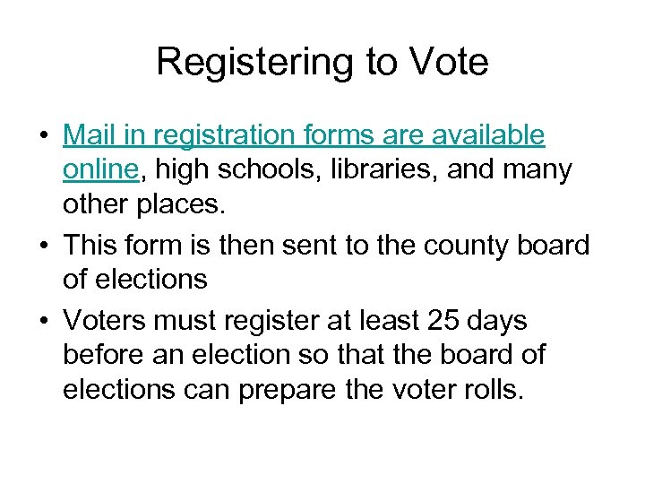 Registering to Vote • Mail in registration forms are available online, high schools, libraries,