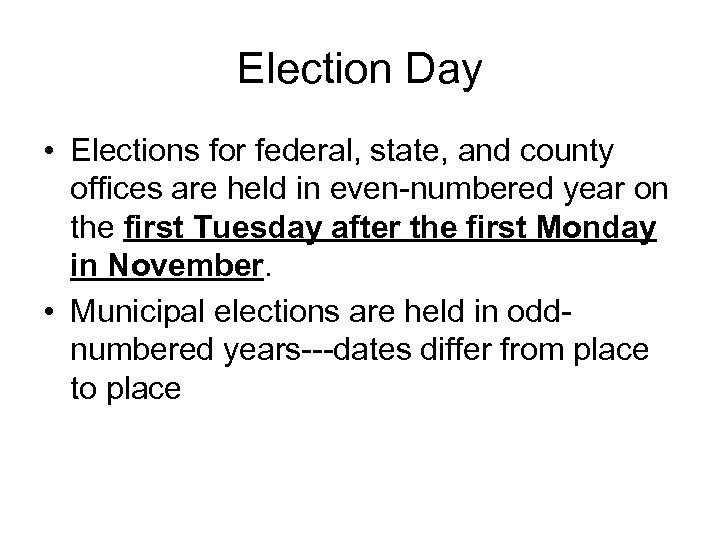 Election Day • Elections for federal, state, and county offices are held in even-numbered