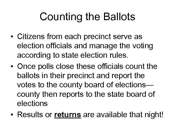 Counting the Ballots • Citizens from each precinct serve as election officials and manage