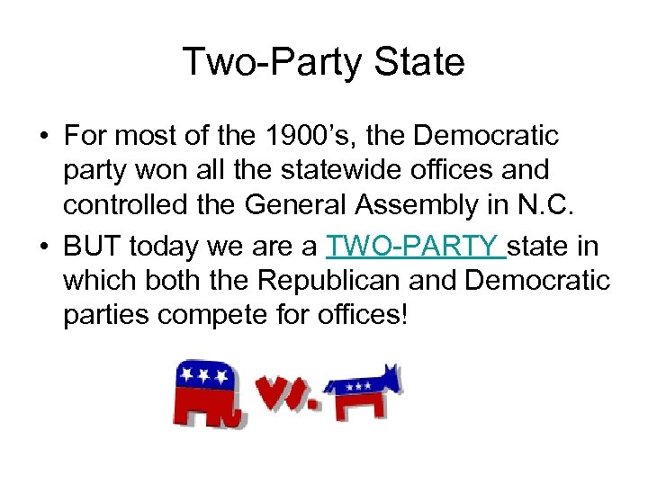 Two-Party State • For most of the 1900’s, the Democratic party won all the