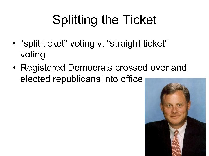 Splitting the Ticket • “split ticket” voting v. “straight ticket” voting • Registered Democrats