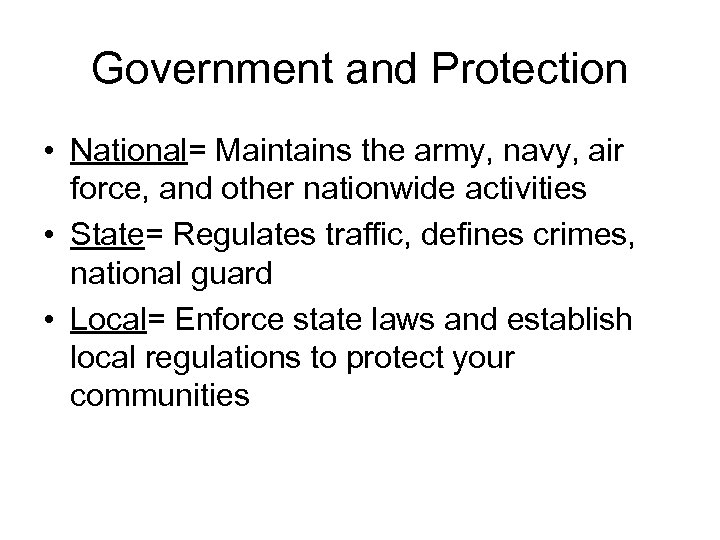 Government and Protection • National= Maintains the army, navy, air force, and other nationwide