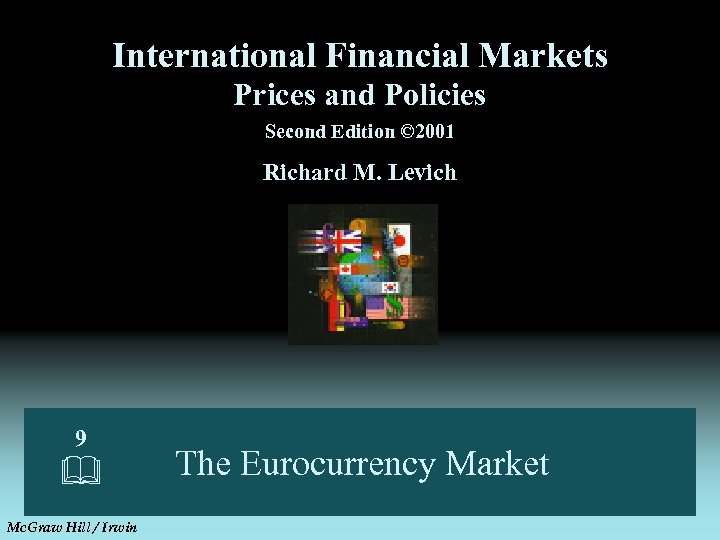 International Financial Markets Prices and Policies Second Edition © 2001 Richard M. Levich 9