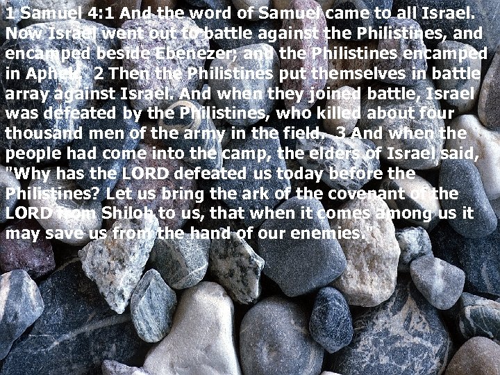 1 Samuel 4: 1 And the word of Samuel came to all Israel. Now