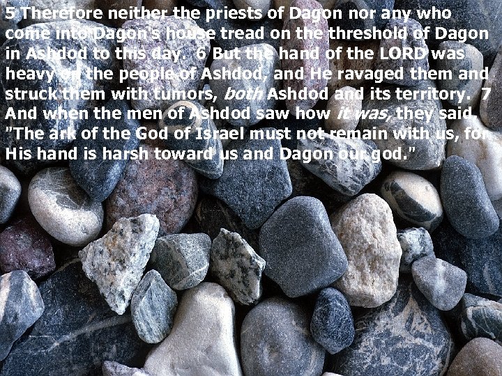 5 Therefore neither the priests of Dagon nor any who come into Dagon's house