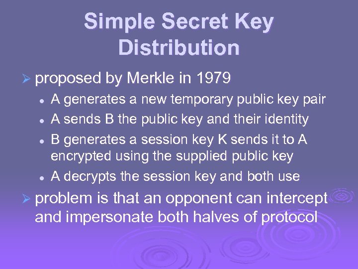 Simple Secret Key Distribution Ø proposed by Merkle in 1979 l l A generates
