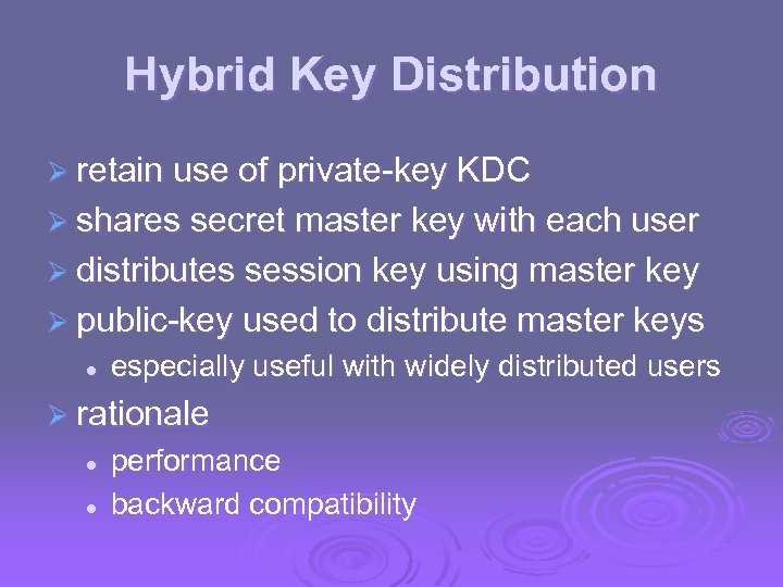 Hybrid Key Distribution Ø retain use of private-key KDC Ø shares secret master key