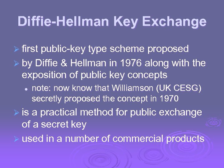 Diffie-Hellman Key Exchange Ø first public-key type scheme proposed Ø by Diffie & Hellman
