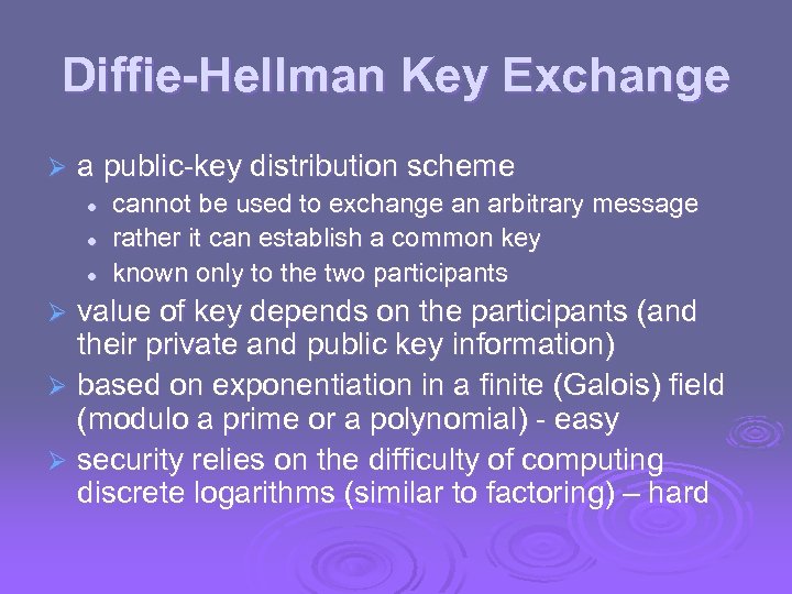 Diffie-Hellman Key Exchange Ø a public-key distribution scheme l l l cannot be used