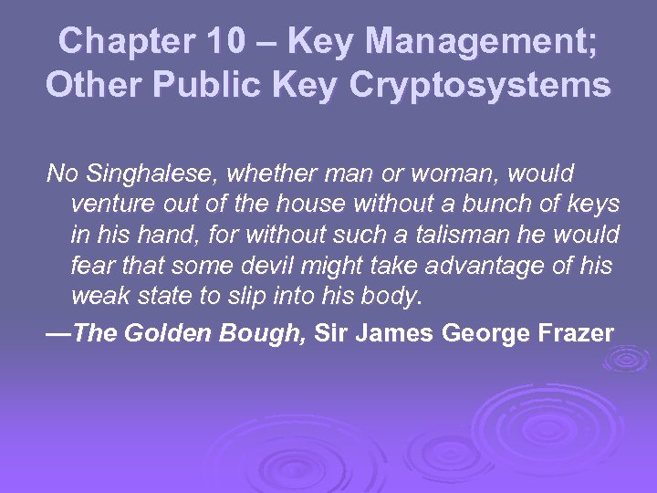 Chapter 10 – Key Management; Other Public Key Cryptosystems No Singhalese, whether man or