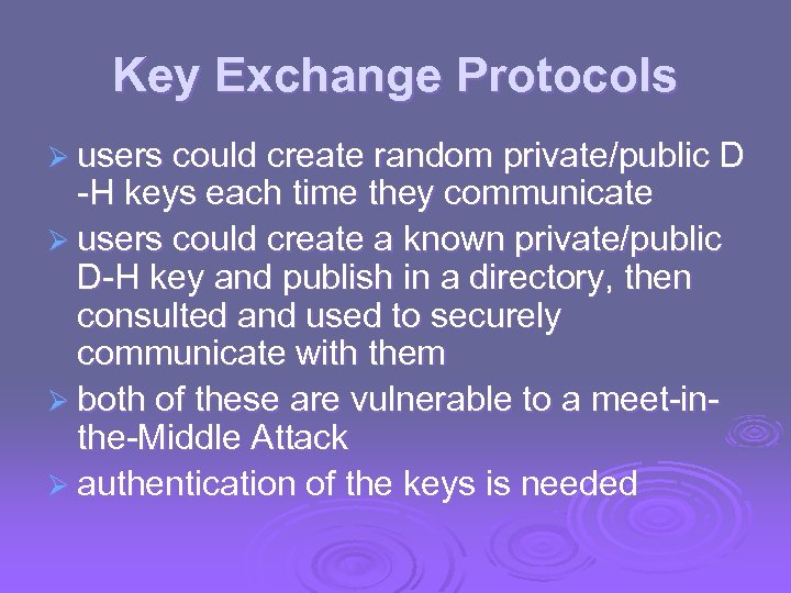 Key Exchange Protocols Ø users could create random private/public D -H keys each time