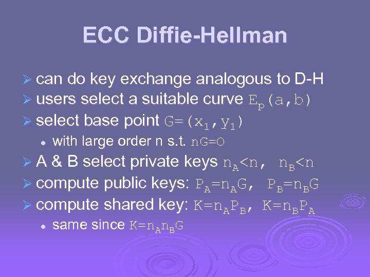ECC Diffie-Hellman Ø can do key exchange analogous to D-H Ø users select a