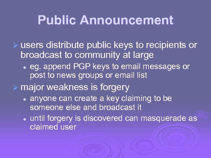 Public Announcement Ø users distribute public keys to recipients or broadcast to community at