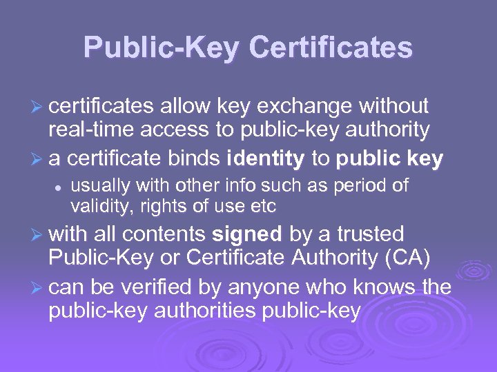 Public-Key Certificates Ø certificates allow key exchange without real-time access to public-key authority Ø