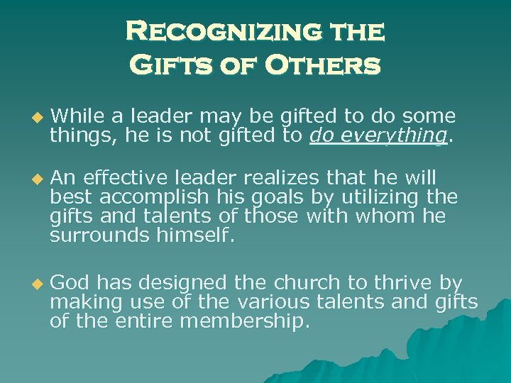 Recognizing the Gifts of Others u u u While a leader may be gifted