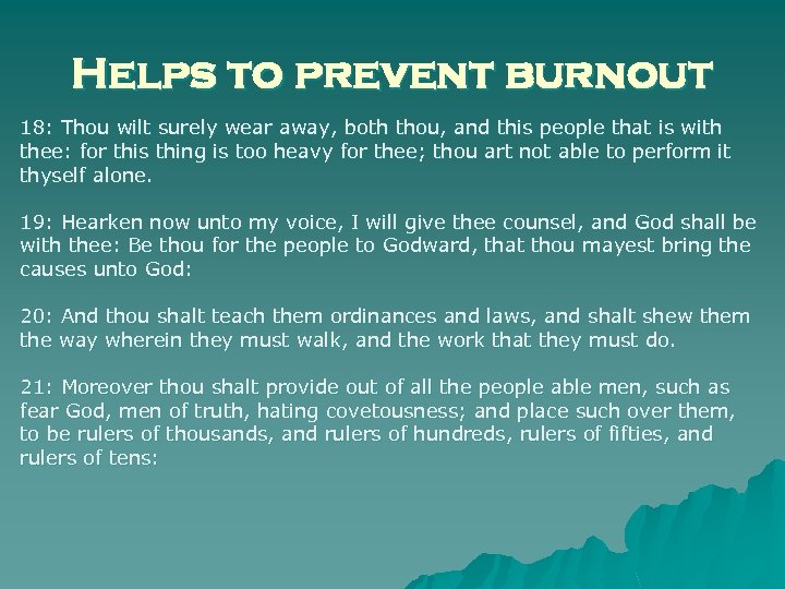 Helps to prevent burnout 18: Thou wilt surely wear away, both thou, and this