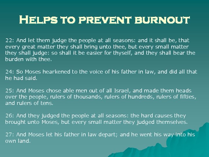 Helps to prevent burnout 22: And let them judge the people at all seasons: