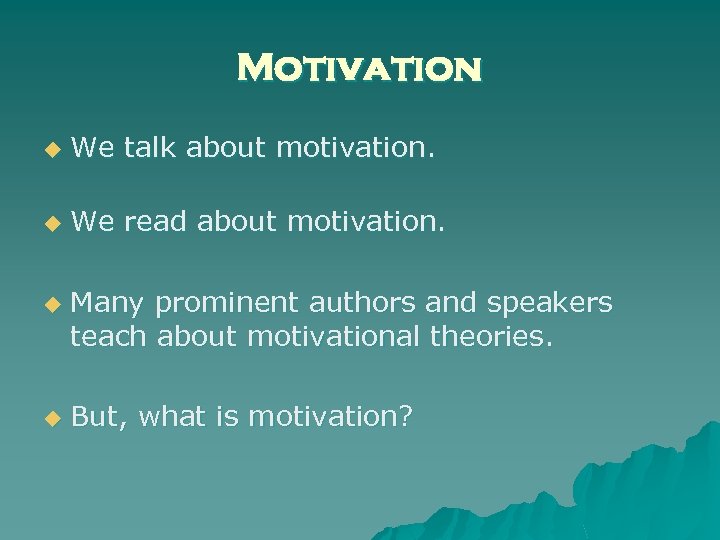 Motivation u We talk about motivation. u We read about motivation. u u Many