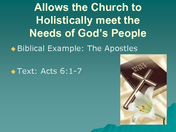 Allows the Church to Holistically meet the Needs of God’s People u Biblical u