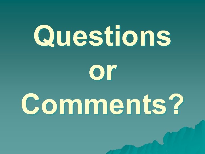 Questions or Comments? 