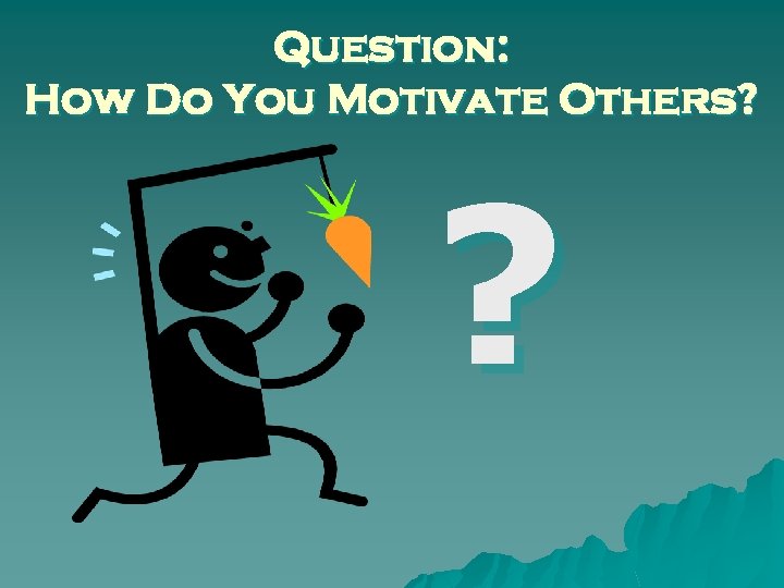 Question: How Do You Motivate Others? ? 
