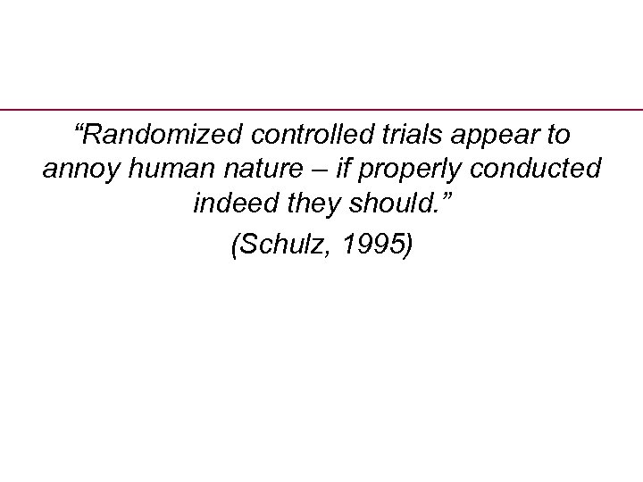 “Randomized controlled trials appear to annoy human nature – if properly conducted indeed they