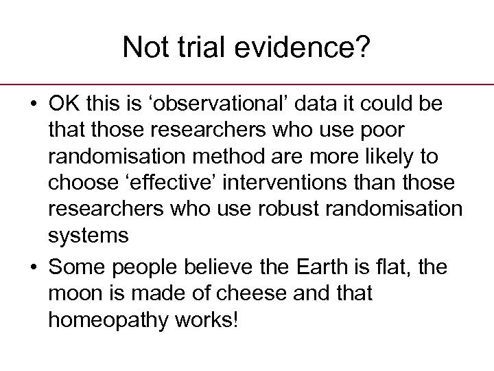 Not trial evidence? • OK this is ‘observational’ data it could be that those
