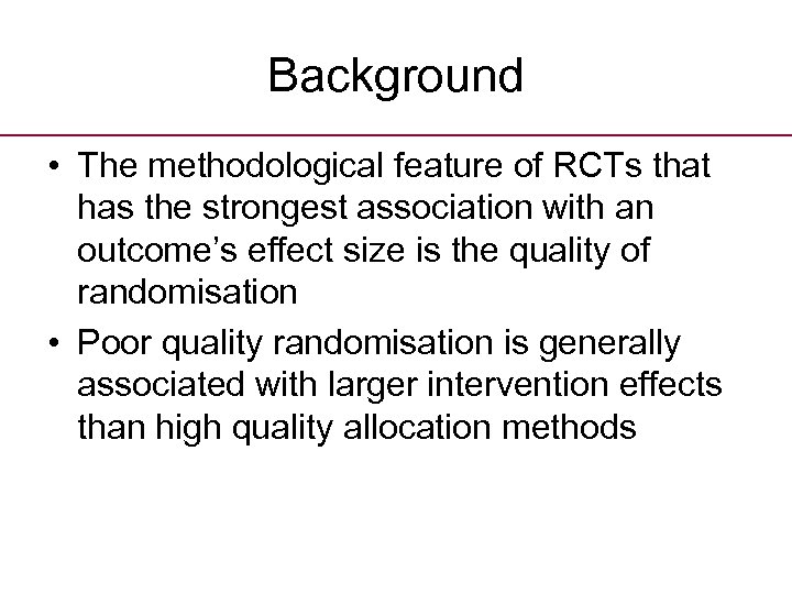 Background • The methodological feature of RCTs that has the strongest association with an