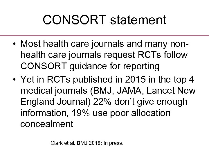 CONSORT statement • Most health care journals and many nonhealth care journals request RCTs