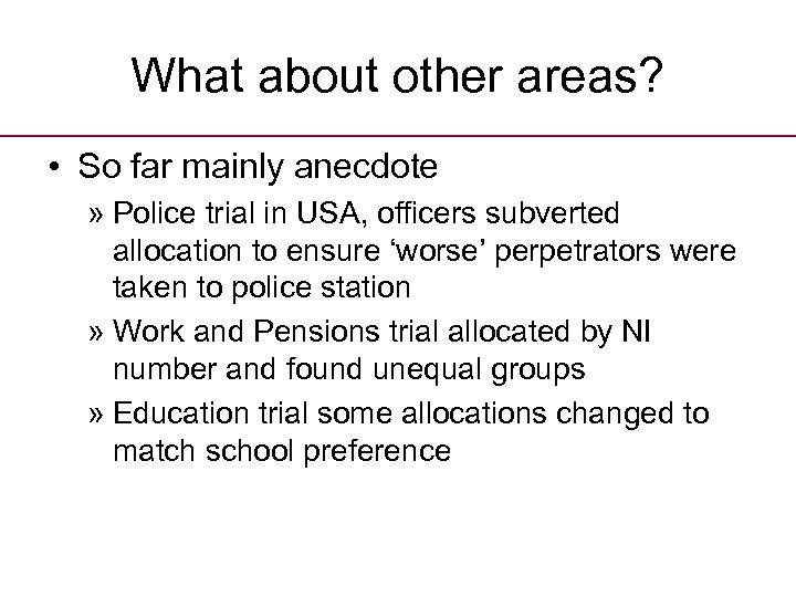 What about other areas? • So far mainly anecdote » Police trial in USA,