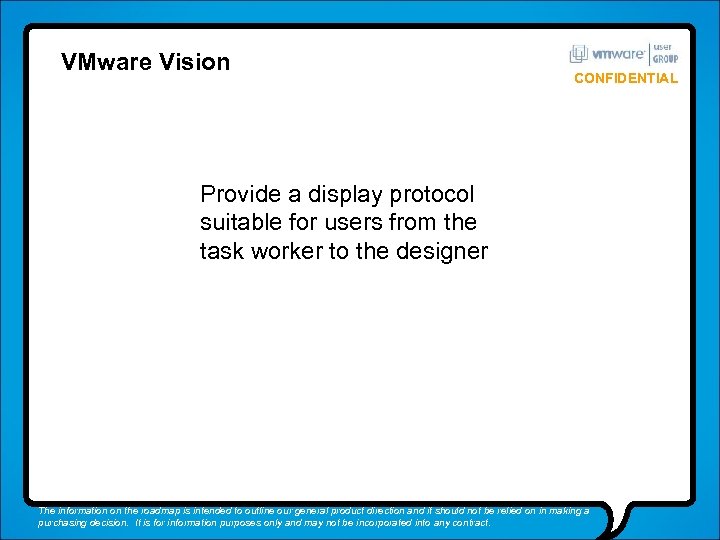 VMware Vision CONFIDENTIAL Provide a display protocol suitable for users from the task worker