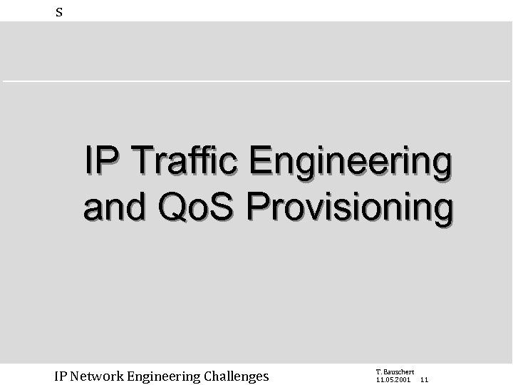 s IP Traffic Engineering and Qo. S Provisioning IP Network Engineering Challenges T. Bauschert