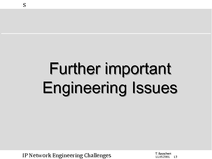 s Further important Engineering Issues IP Network Engineering Challenges T. Bauschert 11. 05. 2001
