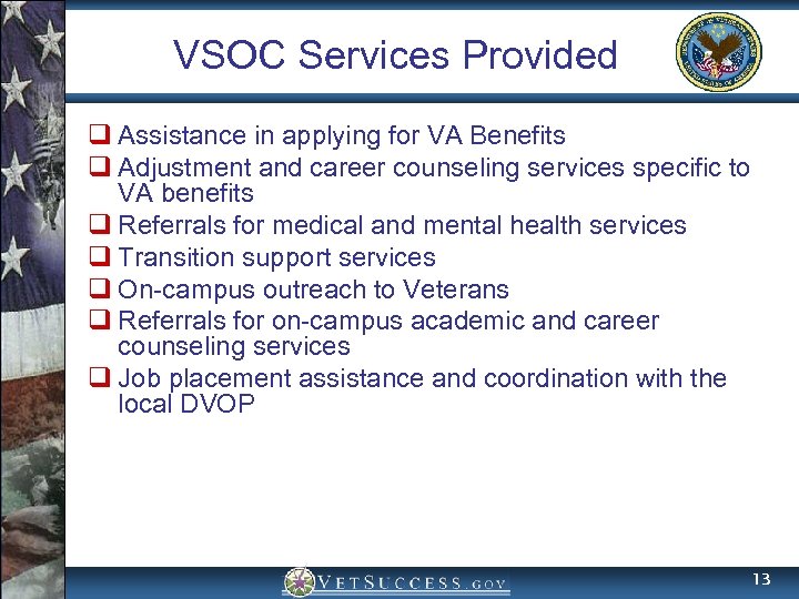 VSOC Services Provided q Assistance in applying for VA Benefits q Adjustment and career